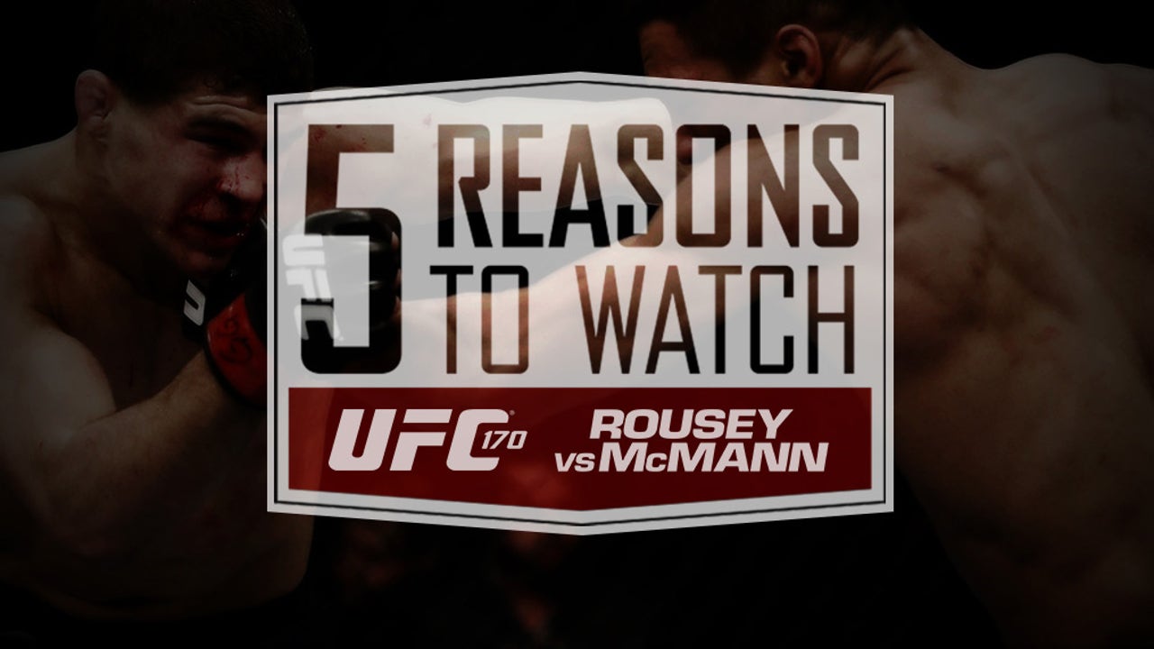 5 Reasons to Watch UFC 170: Rousey vs. McMann